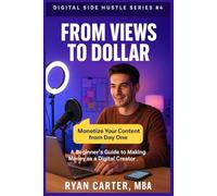 From Views to Dollars: A Beginner’s Guide to Making Money as a Digital Creator