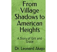 From Village Shadows to American Heights: A Story of Grit and Grace
