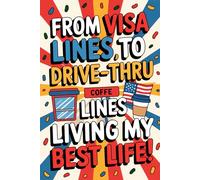 From Visa Lines to Drive-Thru Lines - Living My Best Life!: Funny Immigrant Gift Notebook for someone that got their green card with lined pages to write anything