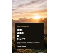From Vision to Reality: Biblical Principles for Turning Ideas Into Purposeful Action