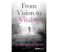 From Vision to Vitality: Building Transformative Healthcare Organizations