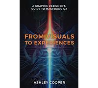 From Visuals to Experiences: A Graphic Designer’s Guide to Mastering UX