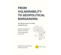 From Vulnerability to Geopolitical Bargaining: The African Union in a World of Quid Pro Quo: Weaponizing Migration, Minerals, and Trade - The Leverage Africa Fails to Use