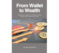 From Wallet to Wealth Beginner s guide to turning crypto basics into long-term value