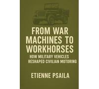 From War Machines to Workhorses: How Military Vehicles Reshaped Civilian Motoring
