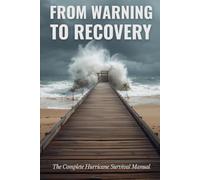 From Warning to Recovery: The Complete Hurricane Survival Manual