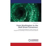 From Washington to the Wall Street Consensus:: Financing Development, Risky Capital, the Geopolitical Challenge of China and Future Options