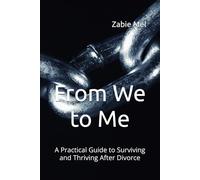 From We to Me: A Practical Guide to Surviving and Thriving After Divorce