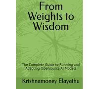 From Weights to Wisdom: The Complete Guide to Running and Adapting Opensource AI Models
