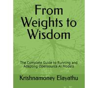 From Weights to Wisdom: The Complete Guide to Running and Adapting Opensource AI Models