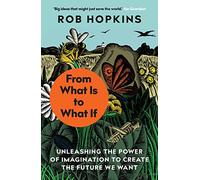 From What Is to What If:Unleashing the Power of Imagination to Create the Future We Want