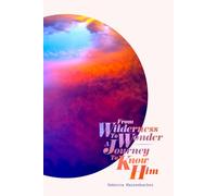 From Wilderness to Wonder: A Journey to Know Him