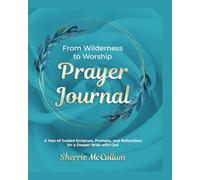 From Wilderness to Worship Prayer Journal: A Year of Guided Scripture, Prompts, and Reflections for a Deeper Walk with God