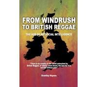 From Windrush to British Reggae - The Age of Artificial Intelligence: "There is no country in the world untouched by British Reggae, or where, when heard, the love for it is not felt without pain"