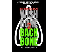 From Wishbone 2 Backbone: 5 Proven Steps To Reach Your Goals
