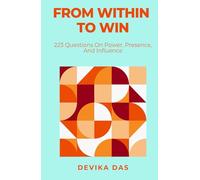 From Within to Win: 223 Questions On Power, Presence, And Influence