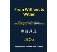 From Without to Within: A True Account of Twin Flame Reunion and Spiritual Surgery by a Chinese QHHT® Practitioner