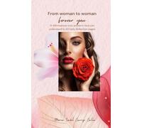 From woman to woman Forever you: 51 Affirmations only women’s Soul can understand & 50 Daily Reflection pages