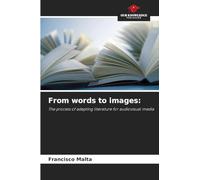 From words to images:: The process of adapting literature for audiovisual media