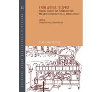 From Words To Space. Textual Sources For Reconstructing And Understanding Mediev