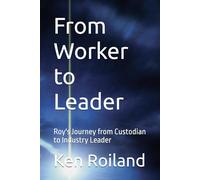 From Worker to Leader: Roy's Journey from Custodian to Industry Leader