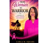 From Worrier to Warrior: A Journey of Faith, Courage, and Strength