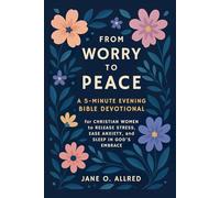 From Worry to Peace: A 5-Minute Evening Bible Devotional for Christian Women to Release Stress, Ease Anxiety, and Sleep in God’s Embrace