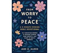 From Worry to Peace: A 5-Minute Evening Bible Devotional for Christian Women to Release Stress, Ease Anxiety, and Sleep in God’s Embrace