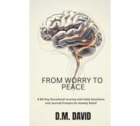 From Worry to Peace: A 90-Day Devotional Journey with Daily Devotions and Journal Prompts for Anxiety Relief