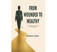 From Wounded to Wealthy: A Devotional Journey Through Financial Healing