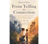From Yelling to Connection: Anger Management for Modern Parents - Break the Cycle, Repair, and Reconnect with Your Child After Conflict
