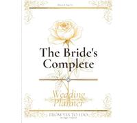 From Yes to I Do - The Complete Wedding Planner for Brides: Your Step-by-Step Companion from Engagement to Honeymoon | Budget, Vendors, Guest List & More | 180 Pages