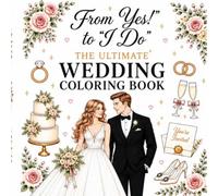 From "Yes!" to "I Do" The Ultimate Wedding Coloring Book