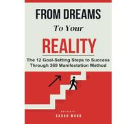 From Your Dreams to Your Reality: The Ultimate 12-Step Plan and 369 Manifestation Method for Success