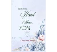 From your heart to mine, Mom: A Guided Keepsake to Capture Your Mother’s Journey, Memories & Wisdom Forever