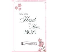 From Your Heart to Mine, Mom: A Guided Legacy Journal to Capture a Mother’s Memories, Wisdom & Love