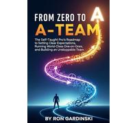 From Zero to A-Team: The Self-Taught Pro's Roadmap to Setting Clear Expectations, Running World-Class One-on-Ones, and Building an Unstoppable Team