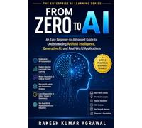 From Zero to AI: An Easy Beginner's Guide to Artificial Intelligence, Machine Learning, Generative AI, ChatGPT, AI Agents, and the Future of Intelligent Technology