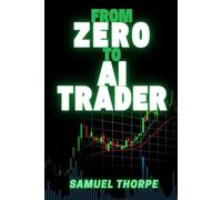 From Zero to AI Trader: The Beginner’s Roadmap to Market Basics, Mental Strength, and AI-Enhanced Trading