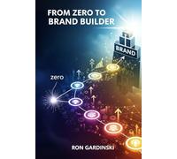From Zero to Brand Builder: The Self-Taught Pro's Roadmap to Defining Your Mission, Building a Loyal Community, and Creating an Unforgettable Identity