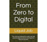 From Zero to Digital: The concrete method to create, sell, and promote digital products starting from what you do best.
