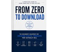 From Zero to Download: A Practical Guide for Creating Digital Products That Actually Sell