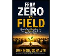 From Zero to Field: How to Turn 1 Book Into 10, Then 100 Books That Grow While You Sleep