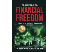 From Zero To Financial Freedom: A Practical Workbook To Transform Your Life