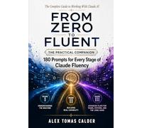 FROM ZERO TO FLUENT - 180 Prompts That Work: A Practical Reference for Every Stage of Claude Fluency
