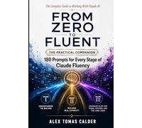 FROM ZERO TO FLUENT - 180 Prompts That Work: A Practical Reference for Every Stage of Claude Fluency