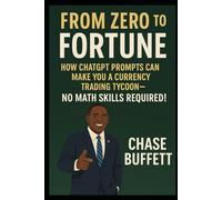 From Zero to Fortune: How ChatGPT Prompts Can Make You a Currency Trading Tycoon-No Math Skills Required!