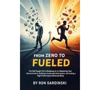 From Zero to Fueled: The Self-Taught Pro's Roadmap to Mastering Your Macronutrients, Building a Sustainable Meal System, and Fueling a High-Performance Mind and Body