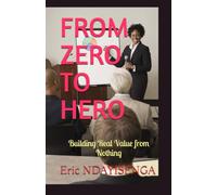 FROM ZERO TO HERO: Building Real Value from Nothing