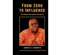 From Zero to Influence - The Balaam Blueprint: A Practical Study of Ambition, Networking, Visibility, and Power in Modern Uganda